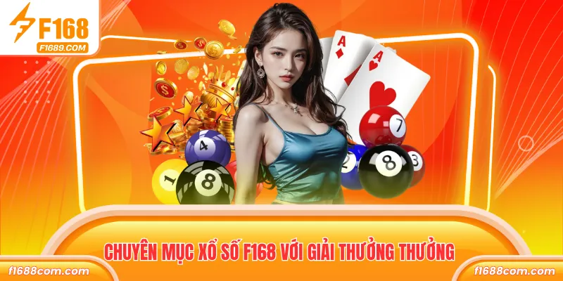 Chuyên mục xổ số F168 với giải thưởng thưởng