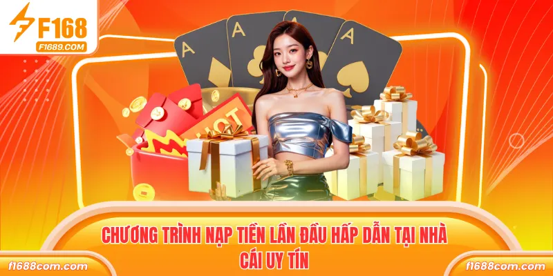 Nạp Tiền Lần Đầu - Ưu Đãi F168 Tặng Thưởng 68.88 8.000 K 1 Chương trình nạp tiền lần đầu hấp dẫn tại nhà cái uy tín
