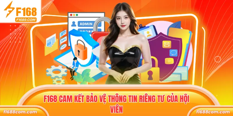 Quyền Riêng Tư F168 Cam Kết Không Lộ Dữ Liệu Hội Viên 3 F168 cam kết bảo vệ thông tin riêng tư của hội viên