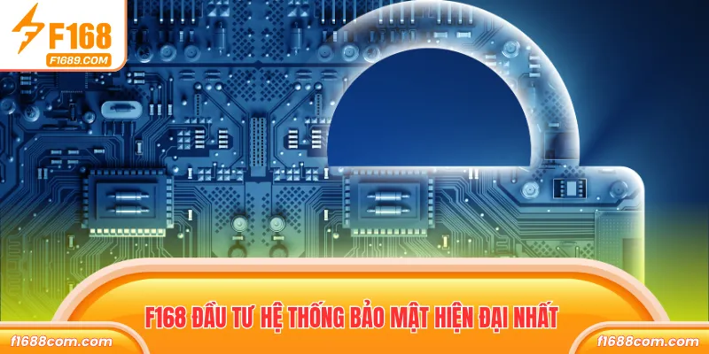 Chính Sách Bảo Mật - Cam Kết An Toàn Dữ Liệu Từ F168 3 F168 đầu tư hệ thống bảo mật hiện đại nhất