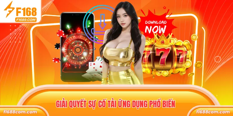 Tải App F168 - Truy Cập Trực Tiếp Kho Game Nhanh Chóng 3 Giải quyết sự cố tải ứng dụng phổ biến