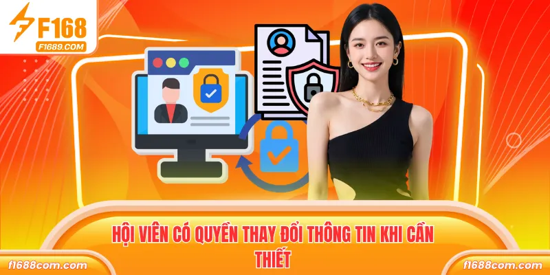 Quyền Riêng Tư F168 Cam Kết Không Lộ Dữ Liệu Hội Viên 2 Hội viên có quyền thay đổi thông tin khi cần thiết