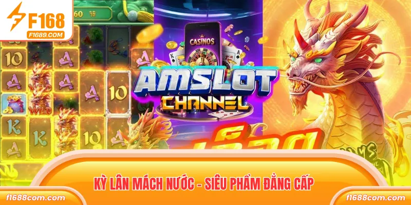 Kỳ Lân Mách Nước – Khám Phá Slots Thưởng Cao Cùng F168 1 Kỳ Lân Mách Nước - Siêu phẩm đẳng cấp