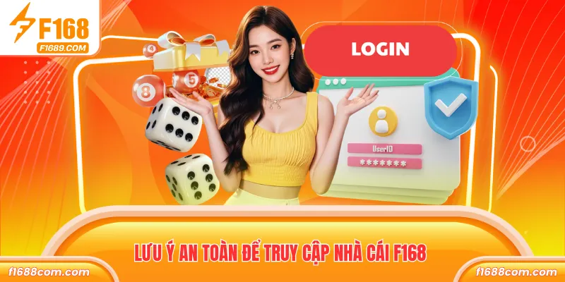 Đăng Nhập F168 - Nhận Ngay Ưu Đãi Trải Nghiệm Nhà Cái 3 Lưu ý an toàn để truy cập nhà cái F168