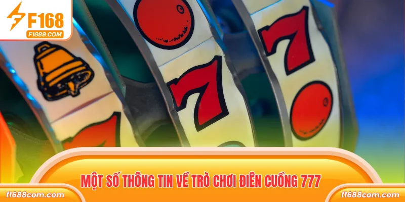 Điên Cuồng 777 - Siêu Tốc Quay Nhanh Thưởng Lớn Cực Đã 1 Một số thông tin về trò chơi điên cuồng 777