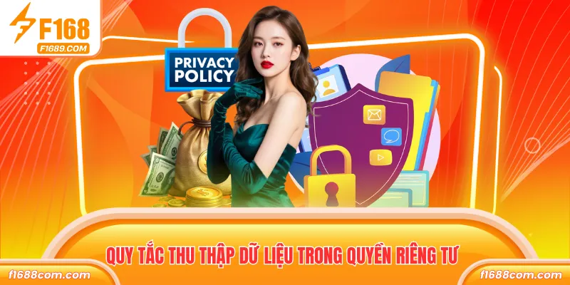 Quyền Riêng Tư F168 Cam Kết Không Lộ Dữ Liệu Hội Viên 1 Quy tắc thu thập dữ liệu trong quyền riêng tư