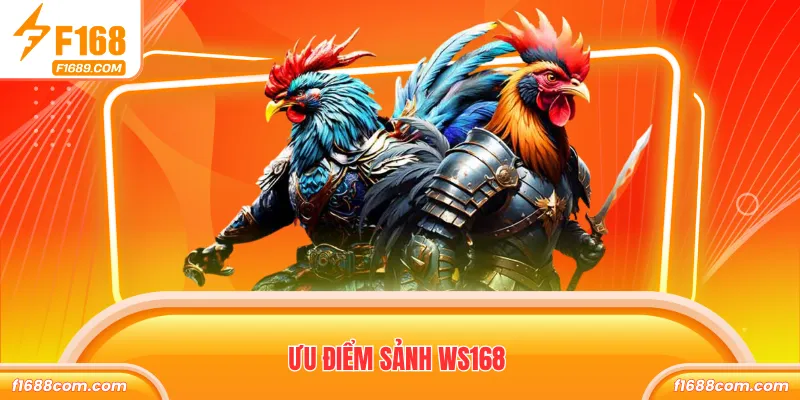 WS168 Đá Gà - Sảnh Chọi Đa Dạng Trận Đấu Thưởng Khủng 2 Ưu điểm sảnh WS168